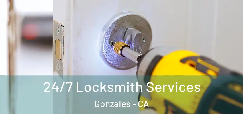 24/7 Locksmith Services Gonzales - CA