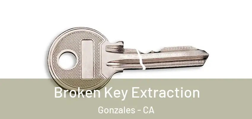  Broken Key Extraction Gonzales - CA