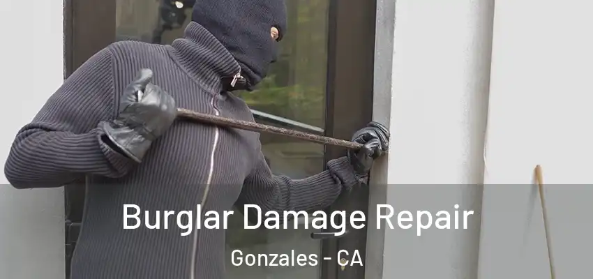  Burglar Damage Repair Gonzales - CA