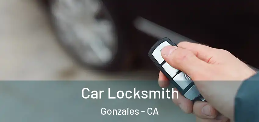  Car Locksmith Gonzales - CA
