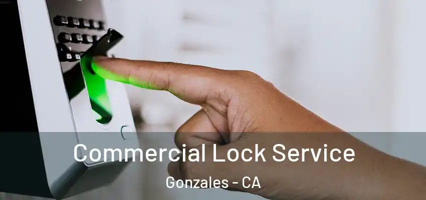 Commercial Lock Service Gonzales - CA