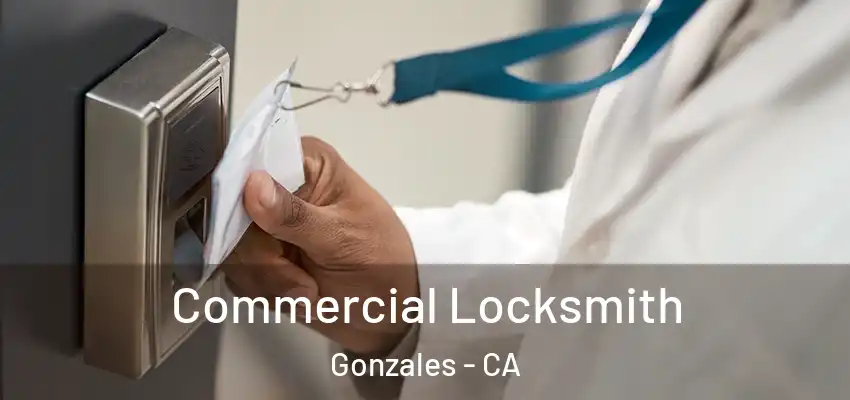 Commercial Locksmith Gonzales - CA