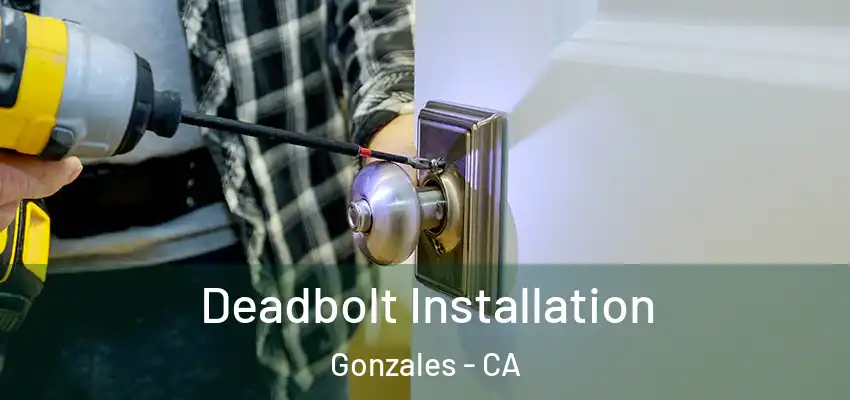  Deadbolt Installation Gonzales - CA
