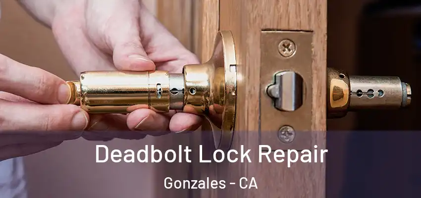  Deadbolt Lock Repair Gonzales - CA