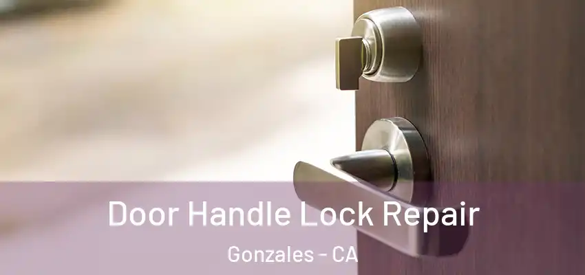  Door Handle Lock Repair Gonzales - CA