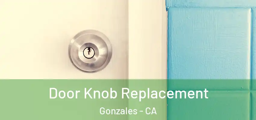  Door Knob Replacement Gonzales - CA