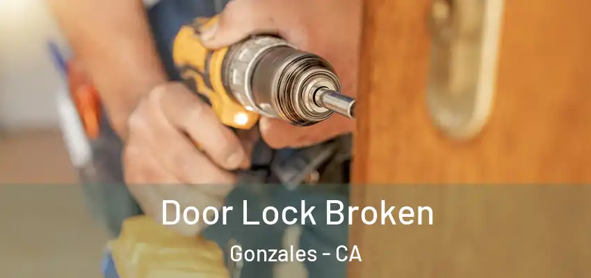 Door Lock Broken Gonzales - CA