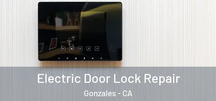  Electric Door Lock Repair Gonzales - CA
