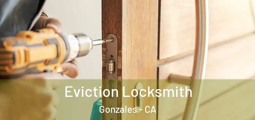  Eviction Locksmith Gonzales - CA