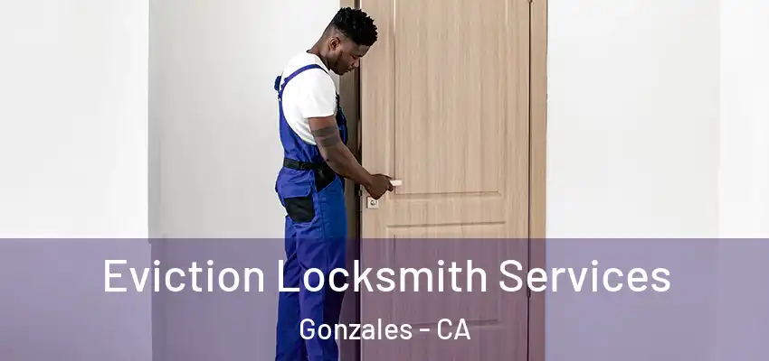  Eviction Locksmith Services Gonzales - CA