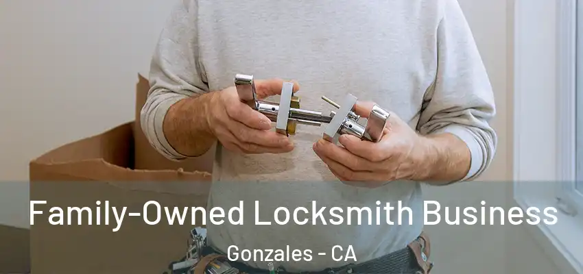 Family-Owned Locksmith Business Gonzales - CA