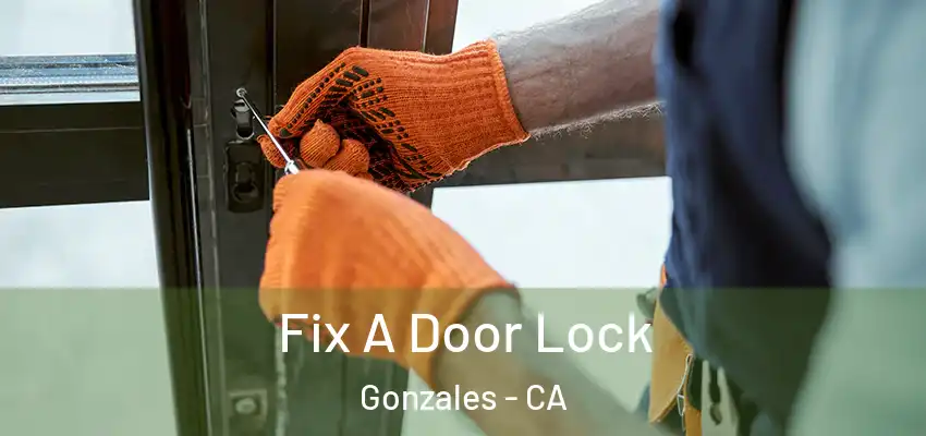  Fix A Door Lock Gonzales - CA