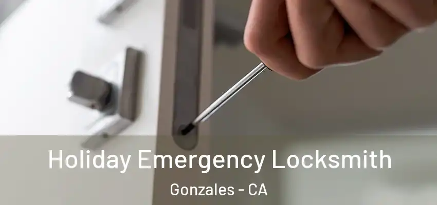  Holiday Emergency Locksmith Gonzales - CA