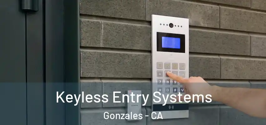  Keyless Entry Systems Gonzales - CA