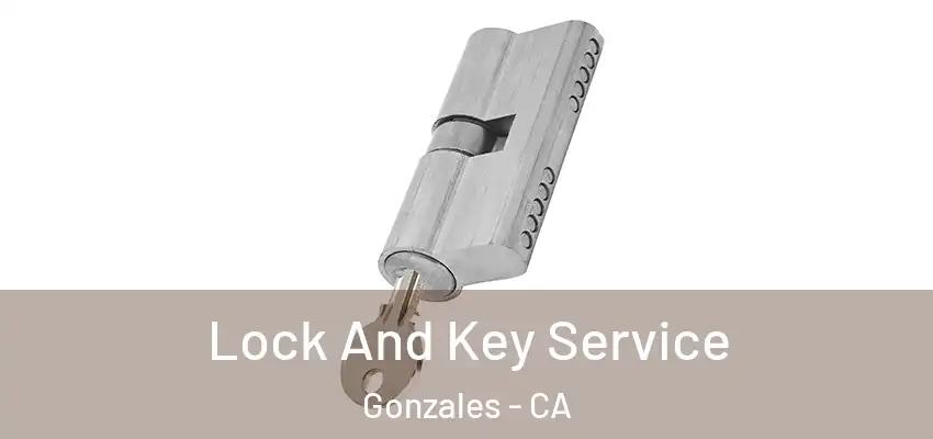 Lock And Key Service Gonzales - CA
