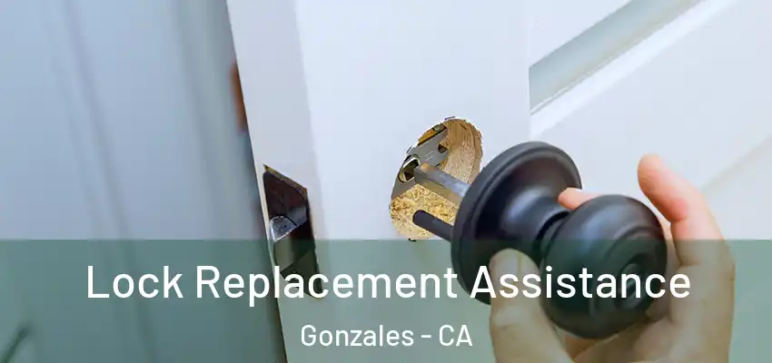  Lock Replacement Assistance Gonzales - CA