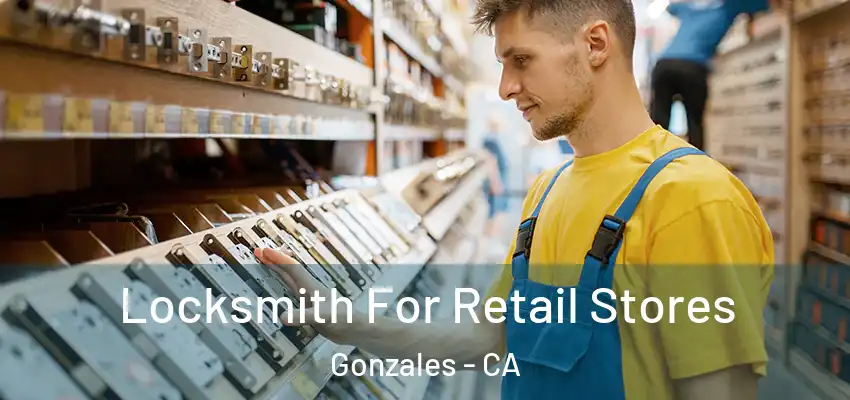  Locksmith For Retail Stores Gonzales - CA
