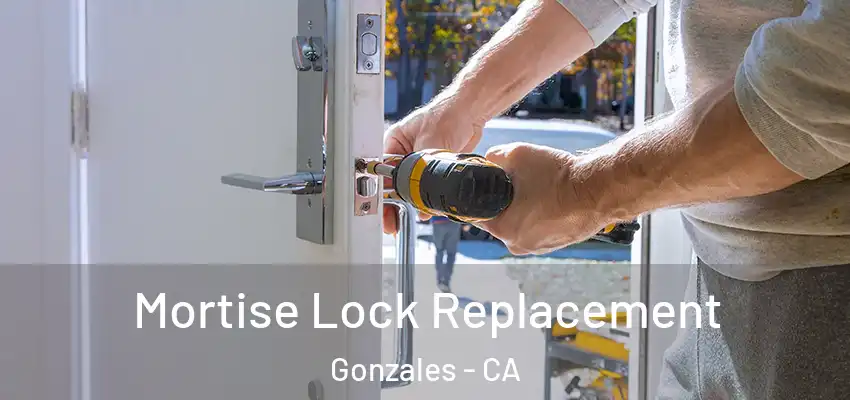 Mortise Lock Replacement Gonzales - CA
