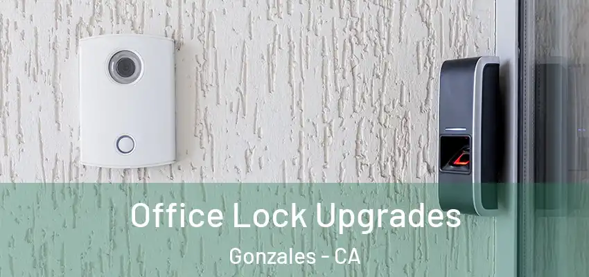 Office Lock Upgrades Gonzales - CA