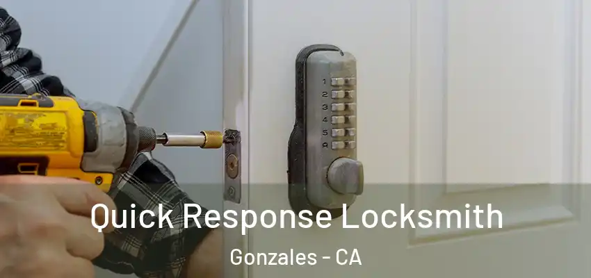Quick Response Locksmith Gonzales - CA