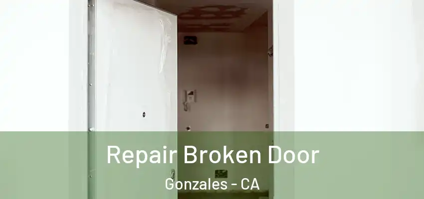 Repair Broken Door Gonzales - CA