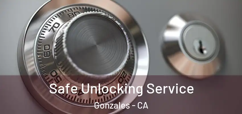  Safe Unlocking Service Gonzales - CA