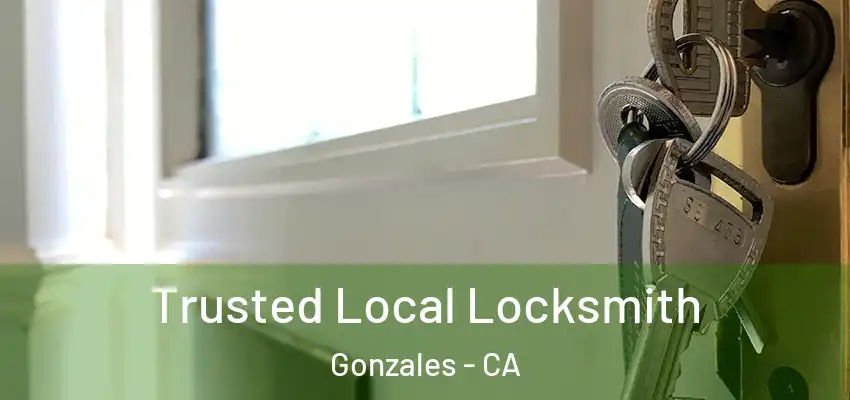 Trusted Local Locksmith Gonzales - CA