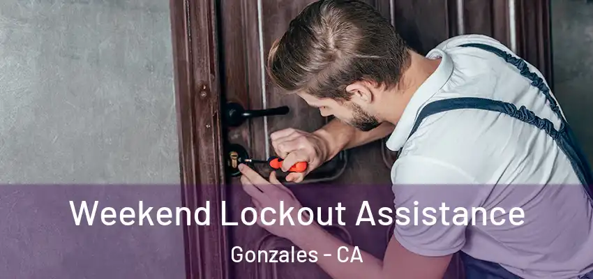 Weekend Lockout Assistance Gonzales - CA